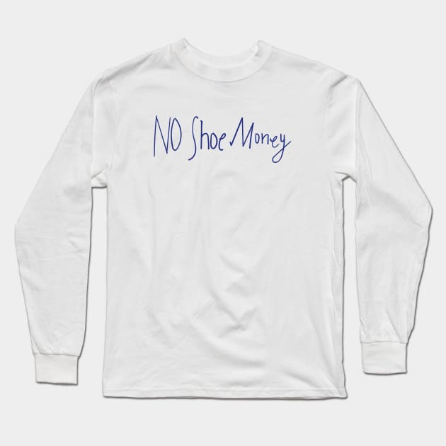 No Shoe Money Long Sleeve T-Shirt by DesignCat